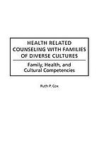 Health related counseling with families of diverse cultures : family, health, and cultural competencies