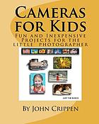 Cameras for kids : fun and inexpensive projects for the little photographer