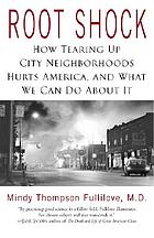 Root shock : how tearing up city neighborhoods hurts America, and what we can do about it
