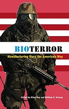 Bioterror : manufacturing wars the American way