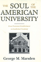 The soul of the American university : from protestant establishment to established nonbelief