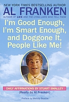 I'm good enough, I'm smart enough, and doggone it, people like me! : daily affirmations by Stuart Smalley