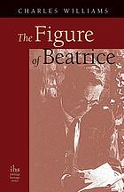 The figure of Beatrice : a study in Dante