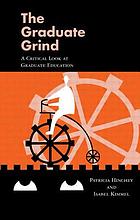The graduate grind : a critical look at graduate education