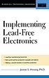 Implementing lead-free electronics by  Jennie S Hwant 