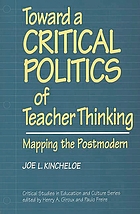 Toward a critical politics of teacher thinking : mapping the Postmodern