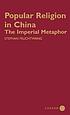 Popular religion in China : the imperial metaphor
