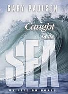 Caught by the sea : my life on boats