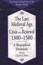 The late medieval age of crisis and renewal, 1300-1500 : a biographical dictionary