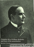 Complete life of William McKinley and story of his assassination : an authentic and official memorial edition, containing every incident in the career of the immortal statesman, soldier, orator and patriot
