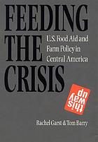 Feeding the crisis : U.S. food aid and farm policy in Central America