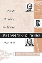 Strangers & pilgrims : female preaching in America, 1740-1845