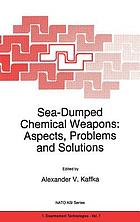 Sea-dumped chemical weapons : aspects, problems, and solutions