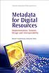 Metadata for digital resources : implementation, systems design and interoperability