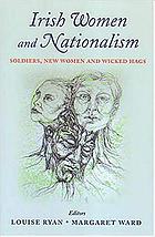 Irish women and nationalism : soldiers, new women, and wicked hags