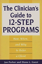 The clinician's guide to 12-step programs : how, when, and why to refer a client
