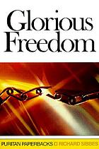 Glorious freedom : the excellency of the Gospel above the law