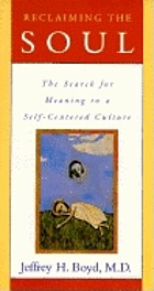 Reclaiming the soul : the search for meaning in a self-centered culture
