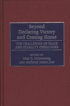 Beyond declaring victory and coming home : the challenges of peace and stability operations