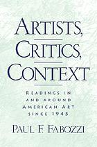 Artists, critics, context : readings in and around American art since 1945