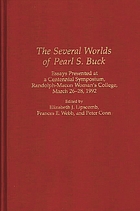 The Several worlds of Pearl S. Buck : essays presented at a centennial symposium, Randolph-Macon Woman's College, March 26-28, 1992
