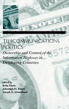 Telecommunications politics : ownership and control of the information highway in developing countries