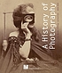 A history of photography : the Musée d'Orsay... by Françoise Heilbrun
