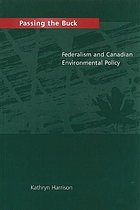 Passing the buck : federalism and Canadian environmental policy