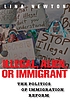 Illegal, alien, or immigrant : the politics of immigration reform