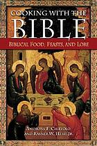 Cooking with the Bible : biblical food, feasts, and lore