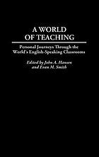 A world of teaching : personal journeys through the world's English speaking classrooms