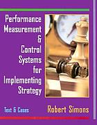 Performance measurement & control systems for implementing strategy : text & cases