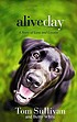 Aliveday : a story of love and loyalty. 저자: Tom Sullivan