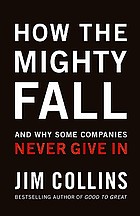 How the mighty fall : and why some companies never give in