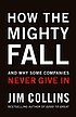 How the mighty fall : and why some companies never give in