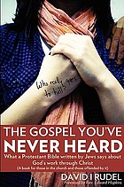 Who really goes to hell? : the gospel you've never heard :  what a Protestant Bible written by Jews says about God's work through Christ : (a book for those in the church and those offended by it)