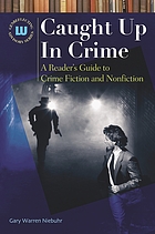 Caught up in crime : a reader's guide to crime fiction and nonfiction