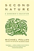 Second nature : a gardener's education by Michael Pollan