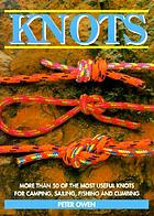 Knots : more than 50 of the most useful knots for camping, sailing, fishing and climbing