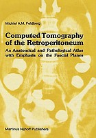 Computed tomography of the retroperitoneum : an anatomical and pathological atlas with emphasis on the fascial planes