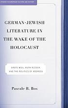German-Jewish literature in the wake of the Holocaust : Grete Weil, Ruth Klüger, and the politics of address