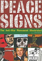 Peace signs : the anti-war movement illustrated = Zeichen des Friedens : die Illustrationen der Antikriegs-Bewegung = Signes de la Paix : le mouvement contre la guerre illustré