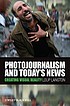 Photojournalism and today's news : creating visual... by Loup Langton