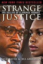 Strange justice : the selling of Clarence Thomas