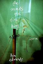 The secrets of a fire king : stories