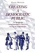 Creating a democratic public : the struggle for... door Kevin Mattson