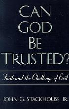 Can God be trusted? : faith and the challenge of evil