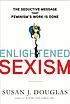 Enlightened sexism: the seductive message that feminism's work is done