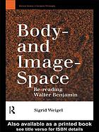 Body-and image-space : re-reading Walter Benjamin