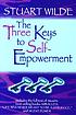 The three keys to self-empowerment von Stuart Wilde